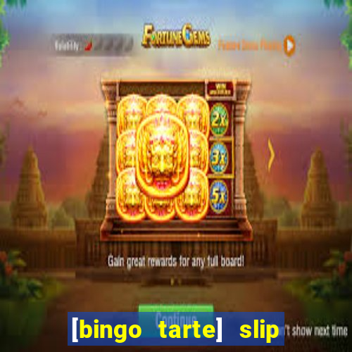 [bingo tarte] slip & stop